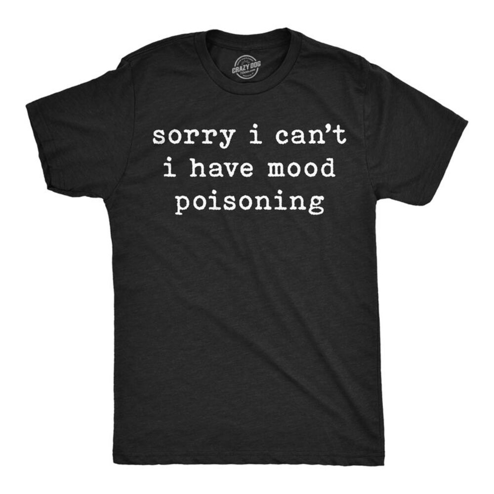 Mens Funny T Shirts Sorry I Cant I Have Mood Poisoning Sarcastic Tee For Men